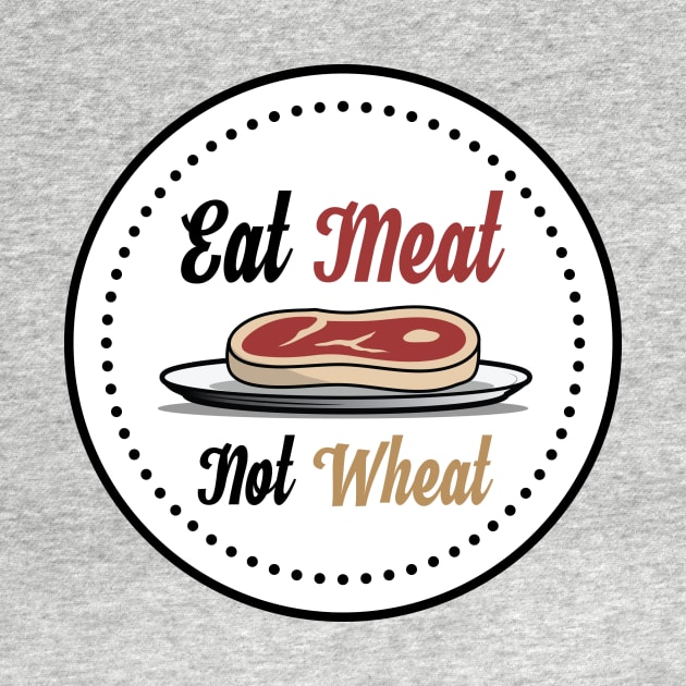 Eat Meat, Not Wheat Steak T-Shirt by glutenfreegear